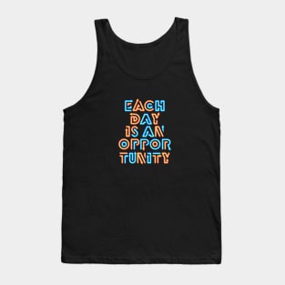 Each Day Is An Opportunity Tank Top